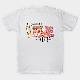 all you need is love and coffee T-Shirt
